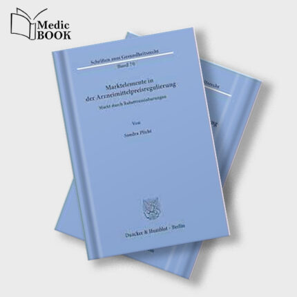 Marktelemente in Der Arzneimittelpreisregulierung : Markt Durch Rabattvereinbarungen (Schriften zum Gesundheitsrecht 70) (German Edition) (Original PDF from Publisher)