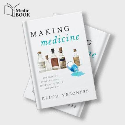 Making Medicine : Surprising Stories from the History of Drug Discovery (Original PDF from Publisher)