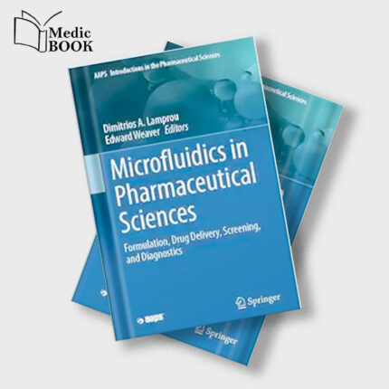 Microfluidics in Pharmaceutical Sciences : Formulation , Drug Delivery , Screening and Diagnostics (AAPS Introductions in the Pharmaceutical Sciences 14) (Original PDF from Publisher)