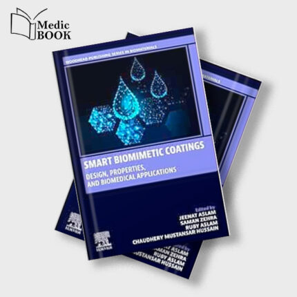 Smart Biomimetic Coatings : Design , Properties and Biomedical Applications (Woodhead Publishing Series in Biomaterials) (Original PDF from Publisher)